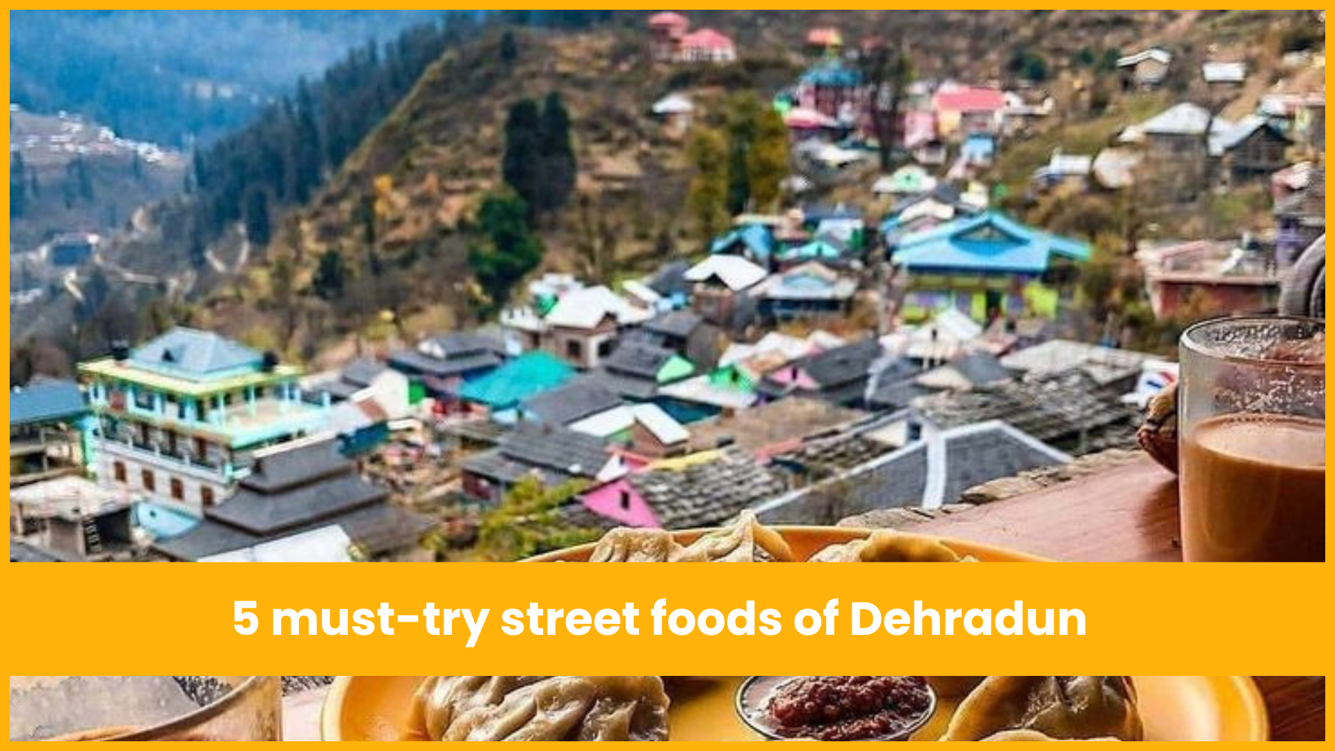 5 must-try street foods of Dehradun