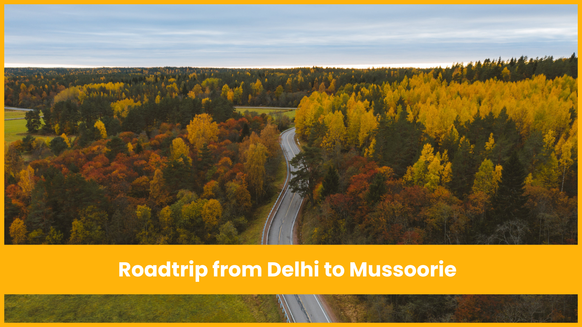 Delhi to Mussoorie – Your Stops, Stays, and Slays!